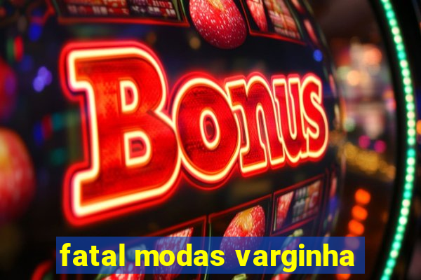 fatal modas varginha